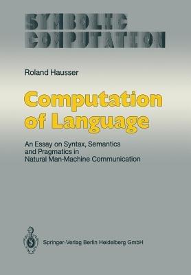 Computation of Language: An Essay on Syntax, Semantics and Pragmatics in Natural Man-Machine Communication - Roland Hausser - cover