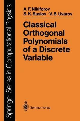 Classical Orthogonal Polynomials of a Discrete Variable - Arnold F. Nikiforov,Sergei K. Suslov,Vasilii B. Uvarov - cover