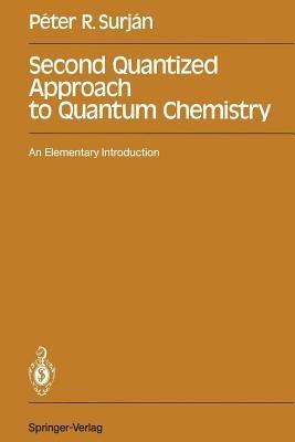 Second Quantized Approach to Quantum Chemistry: An Elementary Introduction - Peter R. Surjan - cover