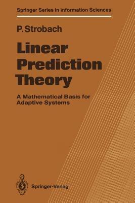 Linear Prediction Theory: A Mathematical Basis for Adaptive Systems - Peter Strobach - cover