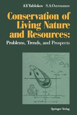 Conservation of Living Nature and Resources: Problems, Trends, and Prospects - Alexey V. Yablokov,Sergey A. Ostroumov - cover