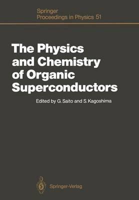 The Physics and Chemistry of Organic Superconductors: Proceedings of the ISSP International Symposium, Tokyo, Japan, August 28–30, 1989 - cover
