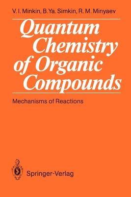 Quantum Chemistry of Organic Compounds: Mechanisms of Reactions - Vladimir I. Minkin,Boris Ya. Simkin,Ruslan M. Minyaev - cover