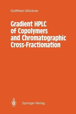 Gradient HPLC of Copolymers and Chromatographic Cross-Fractionation - Gottfried Glöckner - cover