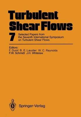 Turbulent Shear Flows 7: Selected Papers from the Seventh International Symposium on Turbulent Shear Flows, Stanford University, USA, August 21–23, 1989 - cover