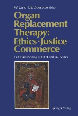 Organ Replacement Therapy: Ethics, Justice Commerce: First Joint Meeting of ESOT and EDTA/ERA Munich December 1990 - cover