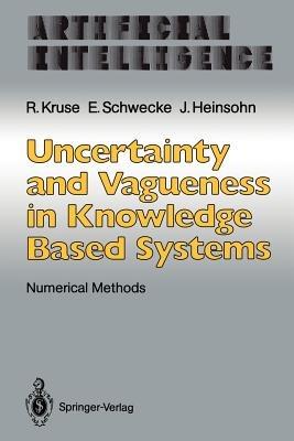 Uncertainty and Vagueness in Knowledge Based Systems: Numerical Methods - Rudolf Kruse,Erhard Schwecke,Jochen Heinsohn - cover