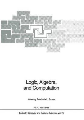 Logic, Algebra, and Computation: International Summer School - cover
