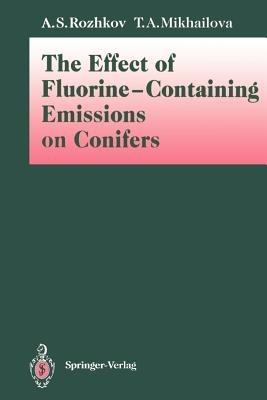 The Effect of Fluorine-Containing Emissions on Conifers - Anatoly S. Rozhkov,Tatyana A. Mikhailova - cover