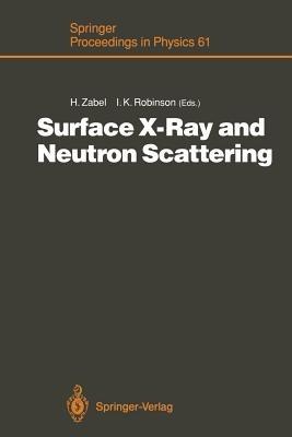 Surface X-Ray and Neutron Scattering: Proceedings of the 2nd International Conference, Physik Zentrum, Bad Honnef, Fed. Rep. of Germany, June 25–28, 1991 - cover