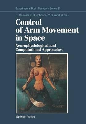 Control of Arm Movement in Space: Neurophysiological and Computational Approaches - cover