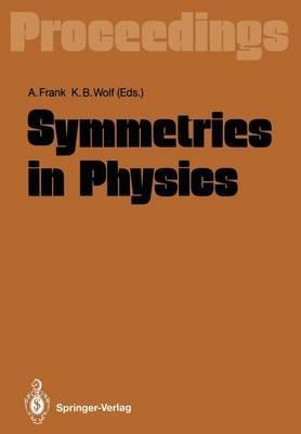 Symmetries in Physics: Proceedings of the International Symposium Held in Honor of Professor Marcos Moshinsky at Cocoyoc, Morelos, México, June 3–7, 1991 - cover