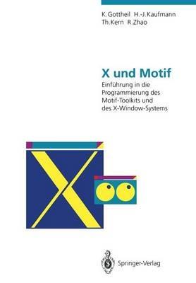 X und Motif: Einführung in die Programmierung des Motif-Toolkits und des X-Window-Systems - Klaus Gottheil,Hermann-Josef Kaufmann,Thomas Kern - cover