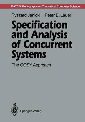 Specification and Analysis of Concurrent Systems: The COSY Approach - Ryszard Janicki,Peter E. Lauer - cover