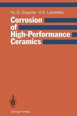 Corrosion of High-Performance Ceramics - Yury G. Gogotsi,Vladimir A. Lavrenko - cover