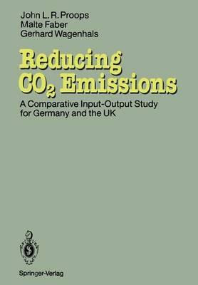 Reducing CO2 Emissions: A Comparative Input-Output-Study for Germany and the UK - John L.R. Proops,Malte Faber,Gerhard Wagenhals - cover