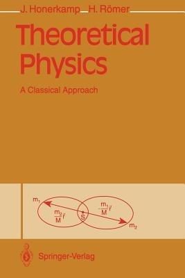 Theoretical Physics: A Classical Approach - Josef Honerkamp,Hartmann Römer - cover