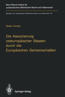 Die Assoziierung osteuropäischer Staaten durch die Europäischen Gemeinschaften: Eine Untersuchung der rechtlichen Grundlagen der Vertragsgestaltung zwischen den Europäischen Gemeinschaften und Polen, Ungarn und der Tschechoslowakei - Stefan Richter - cover