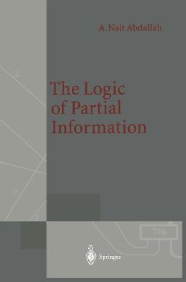 The Logic of Partial Information - Areski Nait Abdallah - cover
