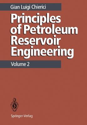 Principles of Petroleum Reservoir Engineering: Volume 2 - Gian L. Chierici - cover