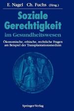 Soziale Gerechtigkeit im Gesundheitswesen: Ökonomische, ethische, rechtliche Fragen am Beispiel der Transplantationsmedizin