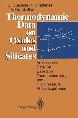 Thermodynamic Data on Oxides and Silicates: An Assessed Data Set Based on Thermochemistry and High Pressure Phase Equilibrium - Surendra K. Saxena,Nilanjan Chatterjee,Yingwei Fei - cover