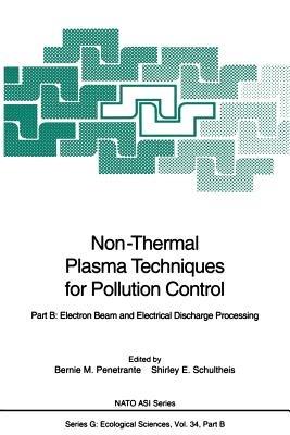 Non-Thermal Plasma Techniques for Pollution Control: Part B: Electron Beam and Electrical Discharge Processing - cover