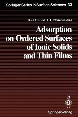 Adsorption on Ordered Surfaces of Ionic Solids and Thin Films: Proceedings of the 106th WE-Heraeus Seminar, Bad Honnef, Germany, February 15–18, 1993 - cover