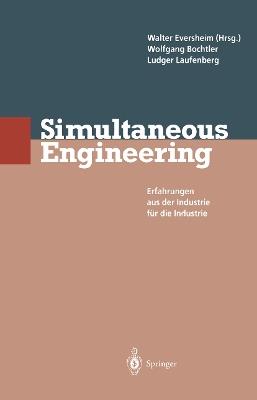 Simultaneous Engineering: Erfahrungen aus der Industrie für die Industrie - Walter Eversheim,Wolfgang Bochtler,Ludger Laufenberg - cover