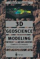 3D Geoscience Modeling: Computer Techniques for Geological Characterization