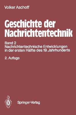 Geschichte der Nachrichtentechnik: Band 2 Nachrichtentechnische Entwicklungen in der ersten Hälfte des 19. Jahrhunderts - Volker Aschoff - cover