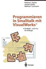 Programmieren in Smalltalk mit VisualWorks®: Smalltalk — nicht nur für Anfänger