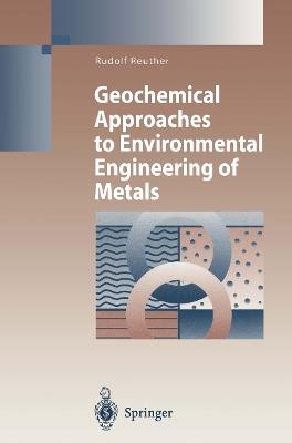 Geochemical Approaches to Environmental Engineering of Metals - Rudolf Reuther - cover