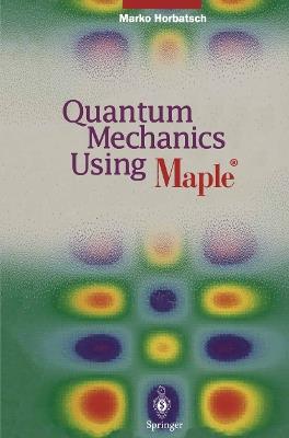 Quantum Mechanics Using Maple ® - Marko Horbatsch - cover