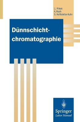 Dünnschichtchromatographie - Ljubomir Kraus,Angelika Koch,Sabrina Hoffstetter-Kuhn - cover