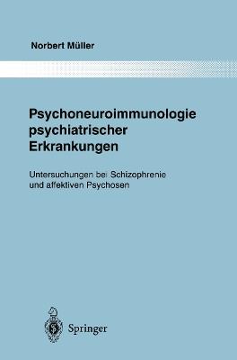 Psychoneuroimmunologie psychiatrischer Erkrankungen: Untersuchungen bei Schizophrenie und affektiven Psychosen - Norbert Müller - cover