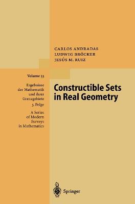 Constructible Sets in Real Geometry - Carlos Andradas,Ludwig Bröcker,Jesus M. Ruiz - cover