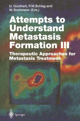Attempts to Understand Metastasis Formation III: Therapeutic Approaches for Metastasis Treatment - cover