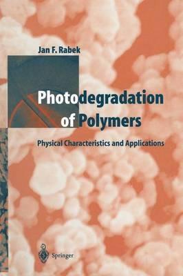 Photodegradation of Polymers: Physical Characteristics and Applications - Jan F. Rabek - cover