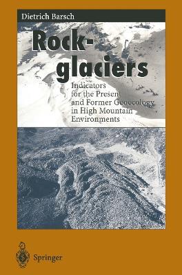 Rockglaciers: Indicators for the Present and Former Geoecology in High Mountain Environments - Dietrich Barsch - cover