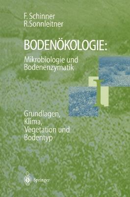 Bodenökologie: Mikrobiologie und Bodenenzymatik Band I: Grundlagen, Klima, Vegetation und Bodentyp - Franz Schinner,Renate Sonnleitner - cover