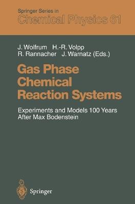 Gas Phase Chemical Reaction Systems: Experiments and Models 100 Years After Max Bodenstein Proceedings of an International Symposion, held at the “Internationales Wissenschaftsforum Heidelberg”, Heidelberg, Germany, July 25 – 28, 1995 - cover