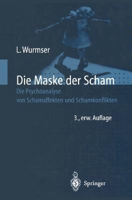 Die Maske der Scham: Die Psychoanalyse von Schamaffekten und Schamkonflikten - Leon Wurmser - cover