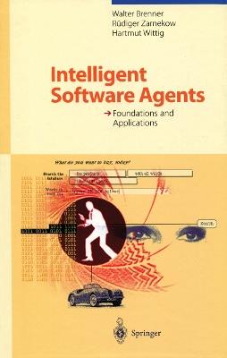 Intelligent Software Agents: Foundations and Applications - Walter Brenner,Rüdiger Zarnekow,Hartmut Wittig - cover