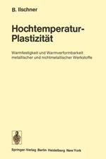 Hochtemperatur-Plastizität: Warmfestigkeit und Warmverformbarkeit metallischer und nichtmetallischer Werkstoffe