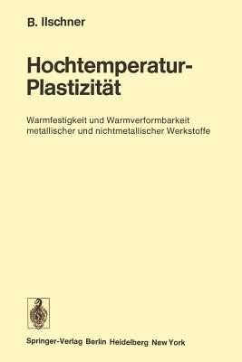 Hochtemperatur-Plastizität: Warmfestigkeit und Warmverformbarkeit metallischer und nichtmetallischer Werkstoffe - Bernhard Ilschner - cover