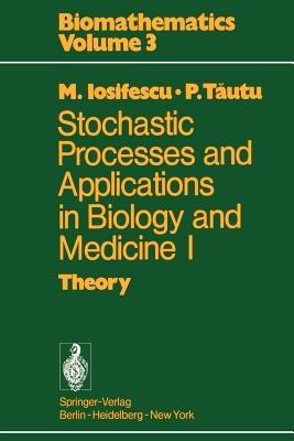 Stochastic processes and applications in biology and medicine I: Theory - Marius Iosifescu,P. Tautu - cover