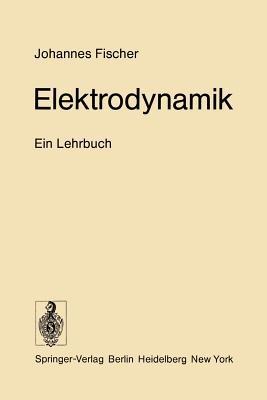 Elektrodynamik: Ein Lehrbuch - Johannes Fischer - cover