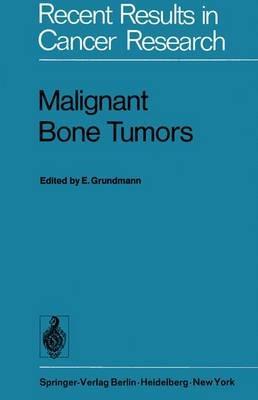 Malignant Bone Tumors: VIth International Symposium of the Gesellschaft zur Bekämpfung der Krebskrankheiten Nordrhein-Westfalen e.V., Düsseldorf, October 17/18 1974 - cover