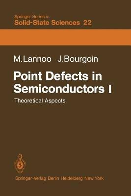 Point Defects in Semiconductors I: Theoretical Aspects - M. Lannoo - cover